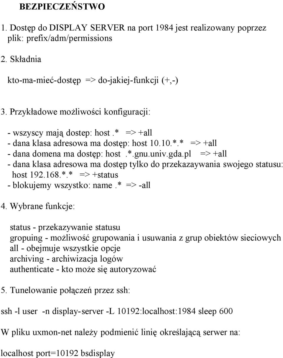 pl => +all - dana klasa adresowa ma dostęp tylko do przekazaywania swojego stusu: host 192.168.*.* => +stus - blokujemy wszystko: name.* => -all 4.