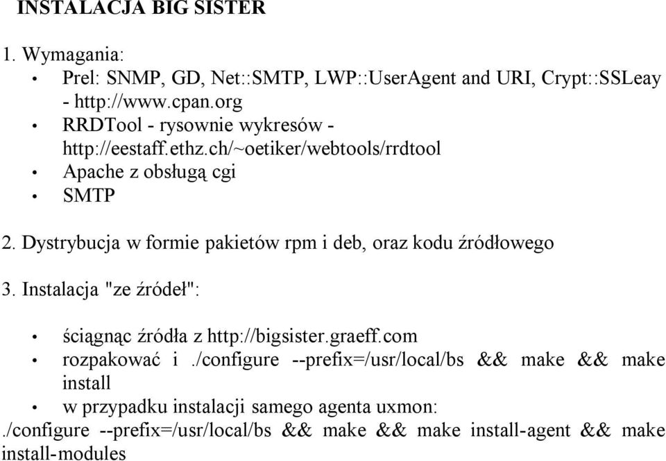 Dystrybucja w formie pakietów rpm i deb, oraz kodu źródłowego 3. Instalacja "ze źródeł": ściągnąc źródła z http://bigsister.graeff.