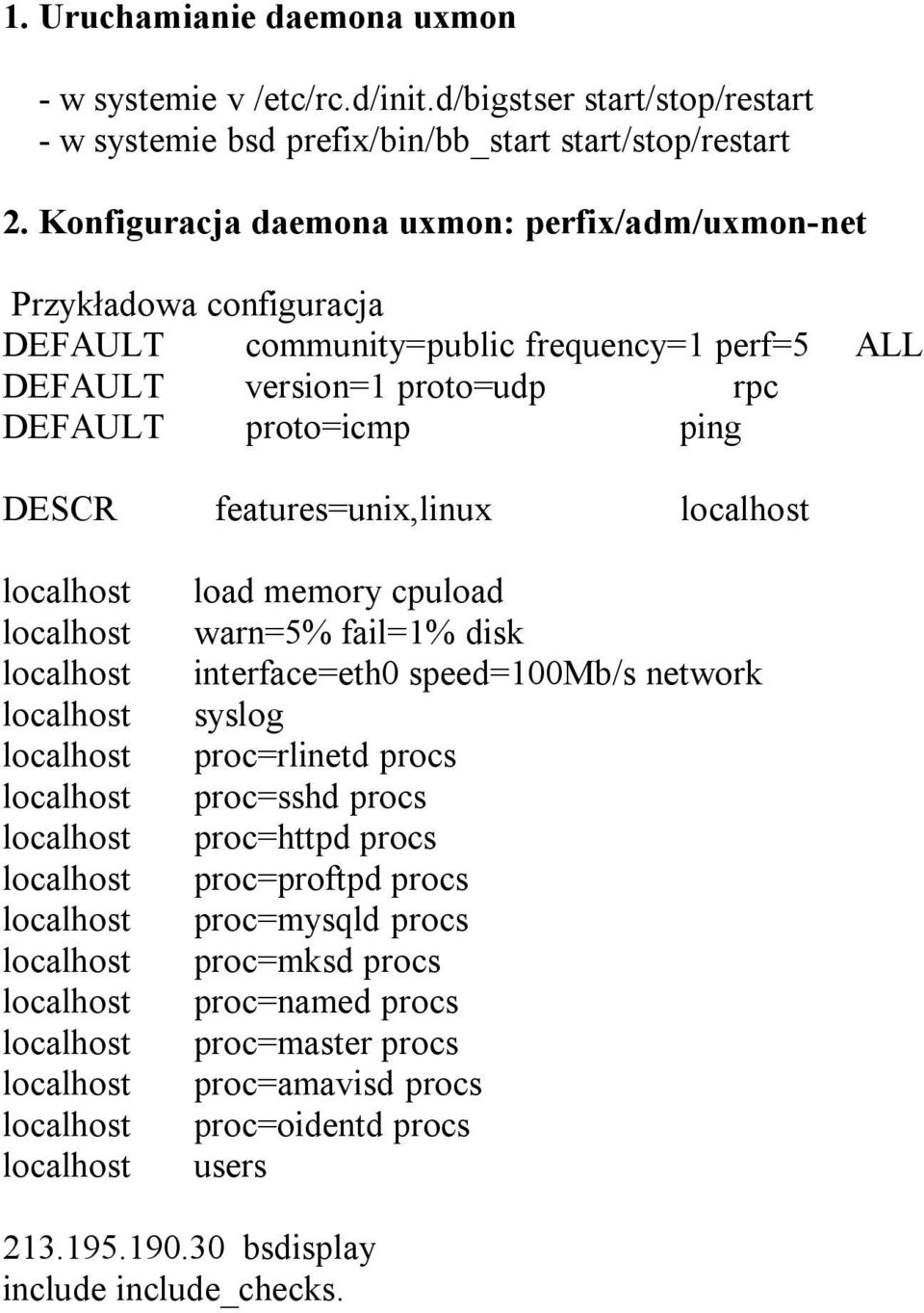 proto=icmp ping DESCR feures=unix,linux load memory cpuload warn=5% fail=1% disk interface=eth0 speed=100mb/s network syslog proc=rlinetd procs proc=sshd procs