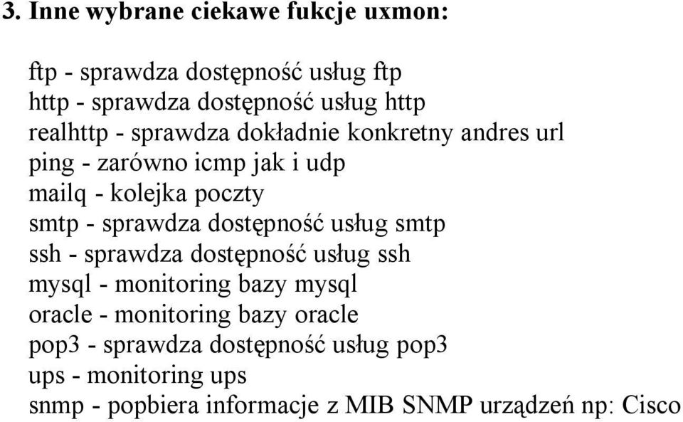 sprawdza dostępność usług smtp ssh - sprawdza dostępność usług ssh mysql - monitoring bazy mysql oracle - monitoring