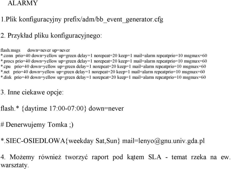 cpu prio=40 down=yellow up=green delay=1 norepe=20 keep=1 mail=alarm repeprio=10 msgmax=60 *.net prio=40 down=yellow up=green delay=1 norepe=20 keep=1 mail=alarm repeprio=10 msgmax=60 *.