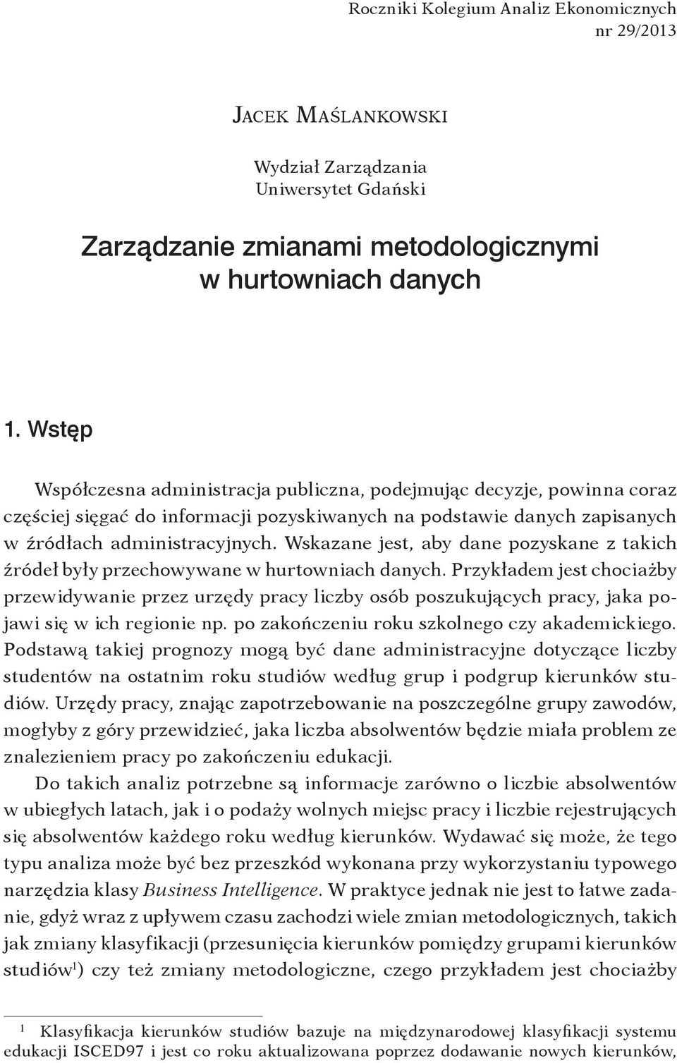 Wskazane jest, aby dane pozyskane z takich źródeł były przechowywane w hurtowniach danych.