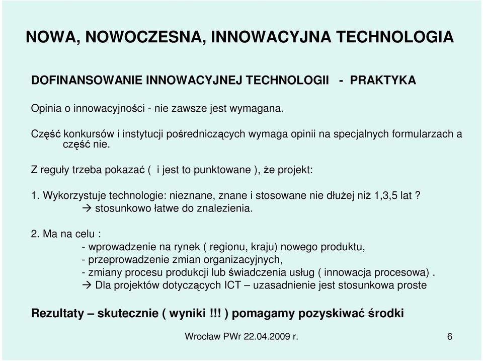 Wykorzystuje technologie: nieznane, znane i stosowane nie dłuŝej niŝ 1,3,5 lat? stosunkowo łatwe do znalezienia. 2.