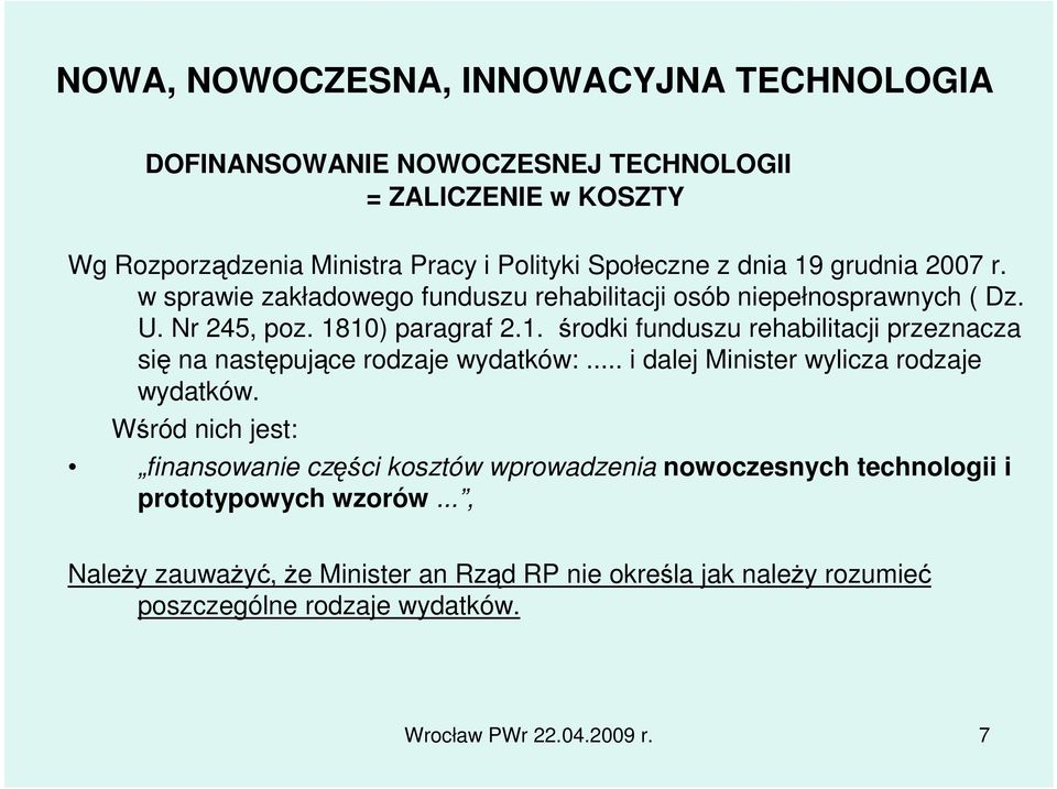 10) paragraf 2.1. środki funduszu rehabilitacji przeznacza się na następujące rodzaje wydatków:... i dalej Minister wylicza rodzaje wydatków.