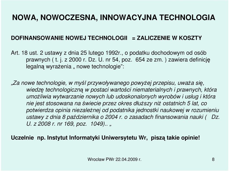 która umoŝliwia wytwarzanie nowych lub udoskonalonych wyrobów i usług i która nie jest stosowana na świecie przez okres dłuŝszy niŝ ostatnich 5 lat, co potwierdza opinia niezaleŝnej od podatnika