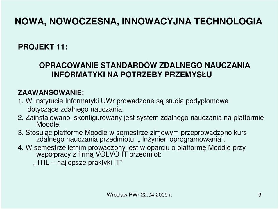 Zainstalowano, skonfigurowany jest system zdalnego nauczania na platformie Moodle. 3.