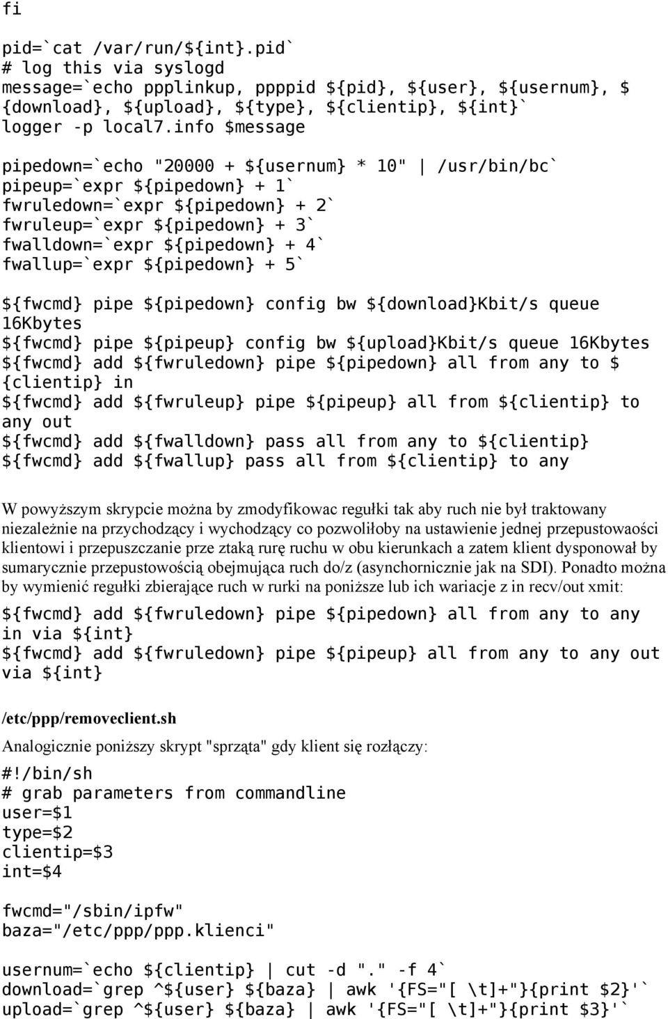 fwallup=`expr ${pipedown} + 5` ${fwcmd} pipe ${pipedown} config bw ${download}kbit/s queue 16Kbytes ${fwcmd} pipe ${pipeup} config bw ${upload}kbit/s queue 16Kbytes ${fwcmd} add ${fwruledown} pipe