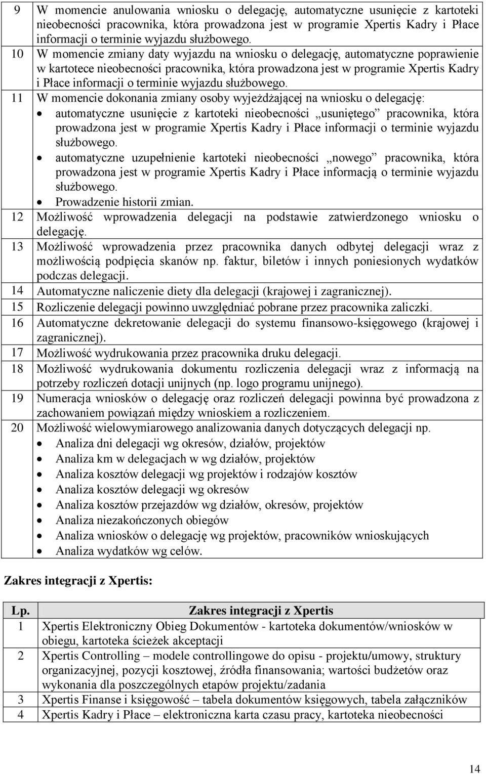 10 W momencie zmiany daty wyjazdu na wniosku o delegację, automatyczne poprawienie w kartotece nieobecności pracownika, która prowadzona jest w programie Xpertis Kadry i Płace informacji o terminie