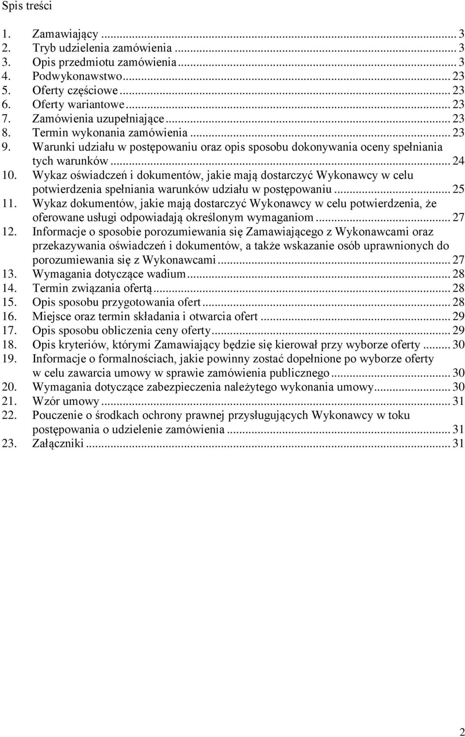 Wykaz oświadczeń i dokumentów, jakie mają dostarczyć Wykonawcy w celu potwierdzenia spełniania warunków udziału w postępowaniu... 25 11.