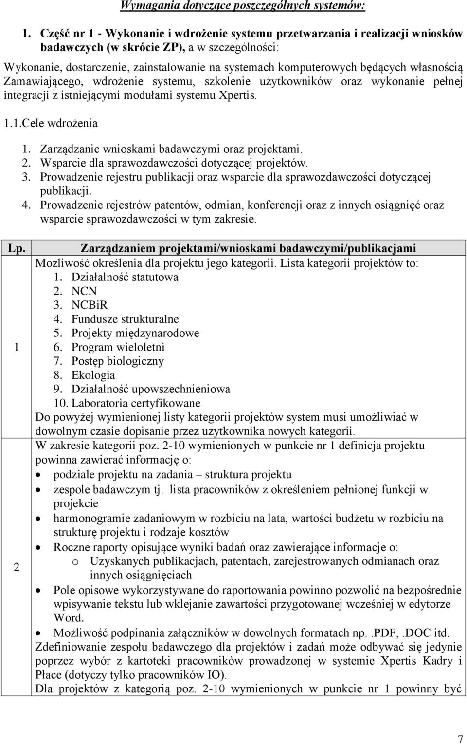 będących własnością Zamawiającego, wdrożenie systemu, szkolenie użytkowników oraz wykonanie pełnej integracji z istniejącymi modułami systemu Xpertis. 1.1.Cele wdrożenia 1.