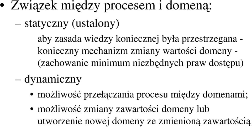 niezbędnych praw dostępu) dynamiczny moŝliwość przełączania procesu między domenami;