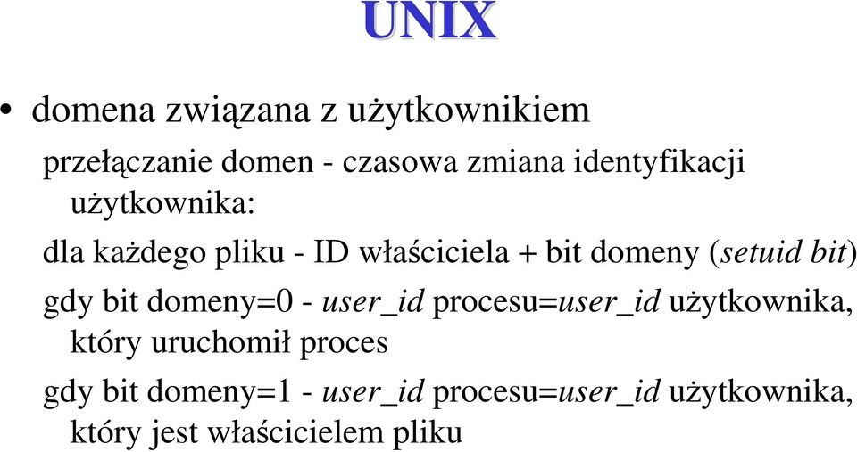 (setuid bit) gdy bit domeny=0 - user_id procesu=user_id uŝytkownika, który