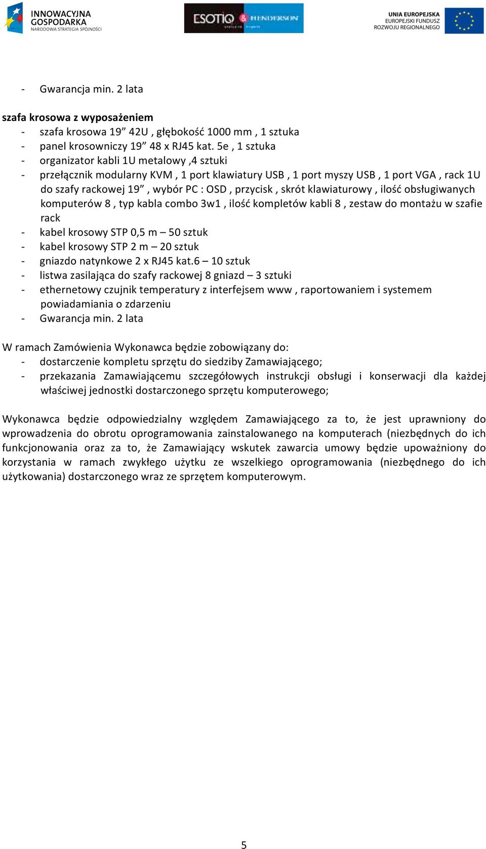 klawiaturowy, ilość obsługiwanych komputerów 8, typ kabla combo 3w1, ilość kompletów kabli 8, zestaw do montażu w szafie rack - kabel krosowy STP 0,5 m 50 sztuk - kabel krosowy STP 2 m 20 sztuk -