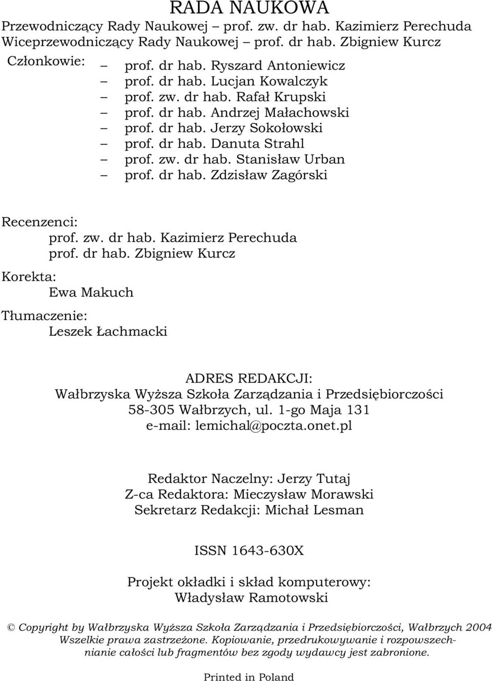 zw. dr hab. Kazimierz Perechuda prof. dr hab. Zbigniew Kurcz Korekta: Ewa Makuch Tłumaczenie: Leszek Łachmacki ADRES REDAKCJI: Wałbrzyska Wyższa Szkoła Zarządzania i Przedsiębiorczości 58-305 Wałbrzych, ul.