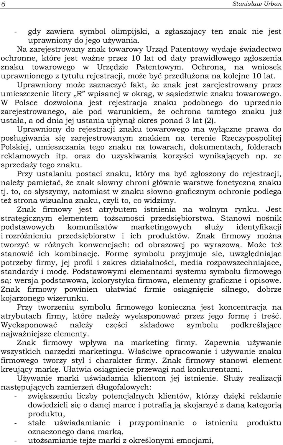 Ochrona, na wniosek uprawnionego z tytułu rejestracji, może być przedłużona na kolejne 10 lat.