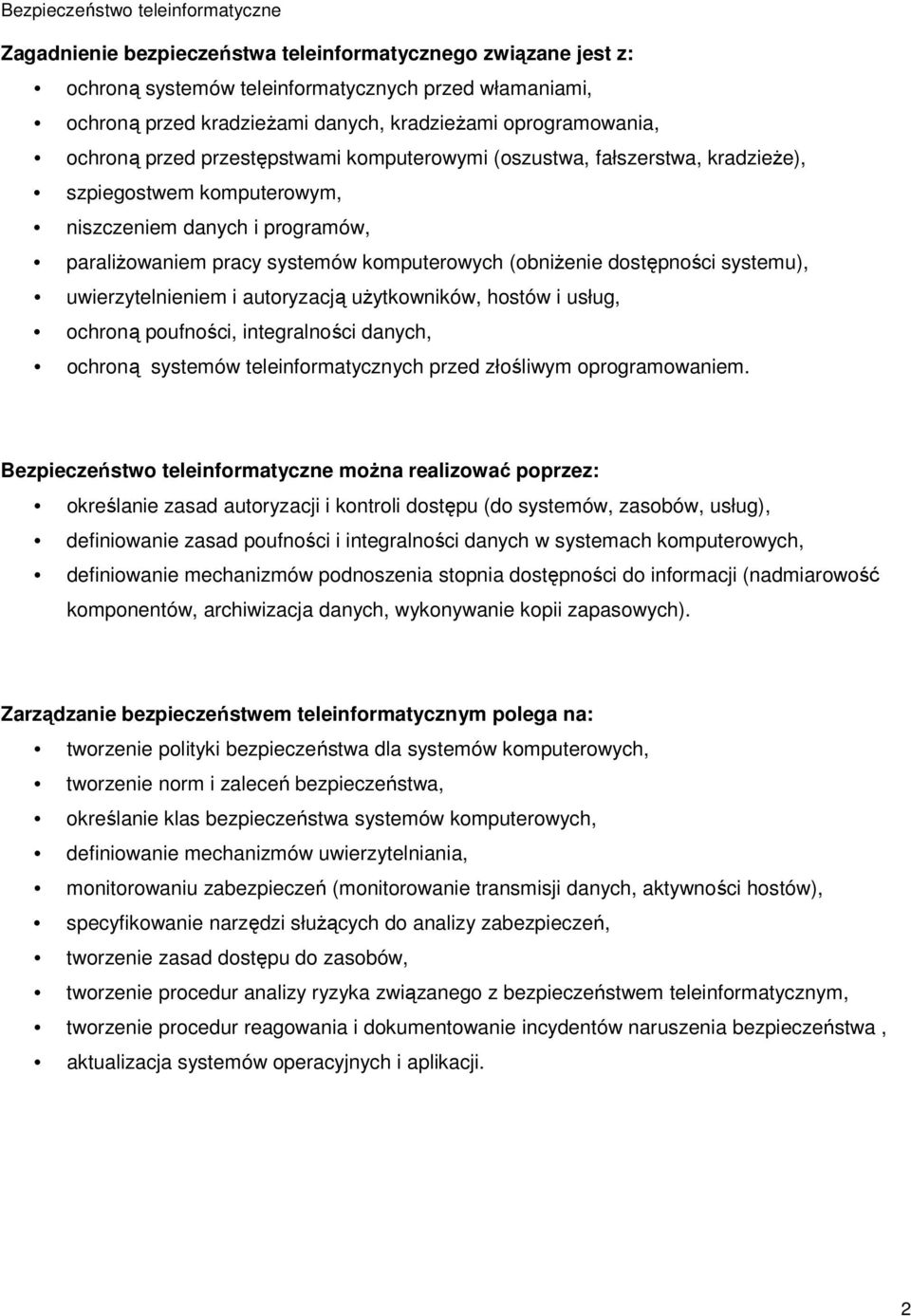 systemu), uwierzytelnieniem i autoryzacją uŝytkowników, hostów i usług, ochroną poufności, integralności danych, ochroną systemów teleinformatycznych przed złośliwym oprogramowaniem.