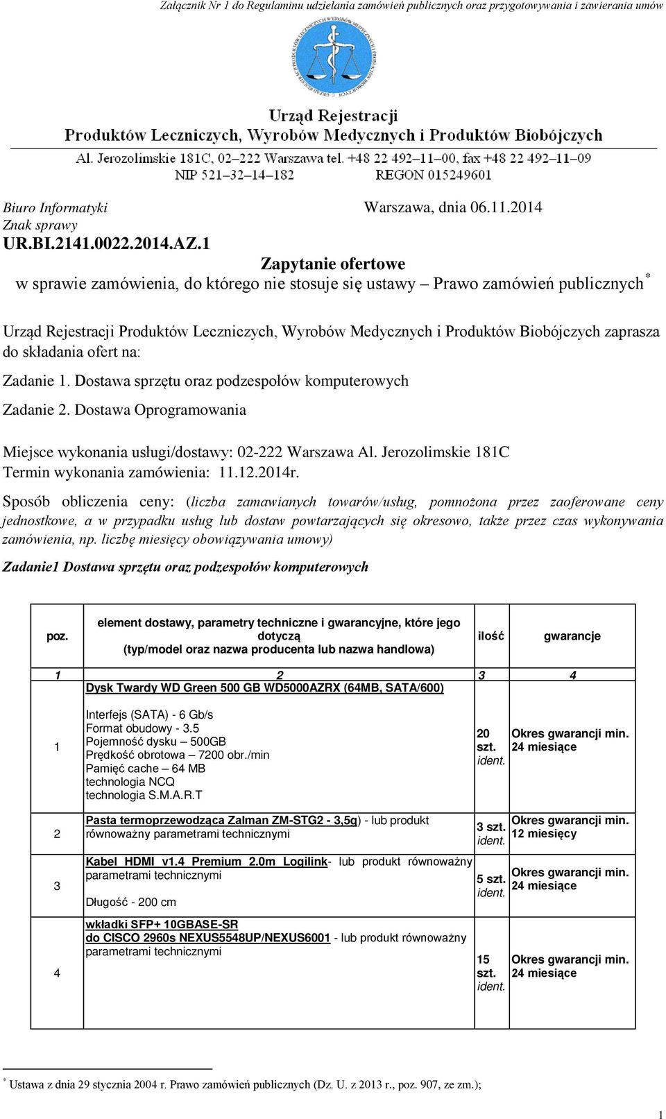 składania ofert na: Zadanie. Dostawa sprzętu oraz podzespołów komputerowych Zadanie 2. Dostawa Oprogramowania Miejsce wykonania usługi/dostawy: 02-222 Warszawa Al.