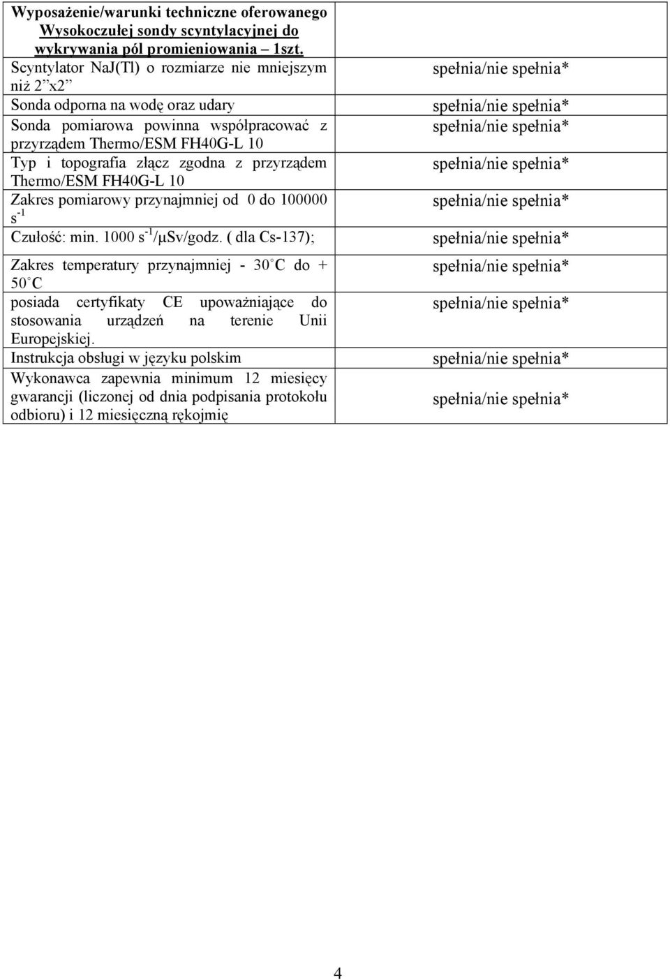 współpracować z przyrządem Thermo/ESM FH40G-L 10 Typ i topografia złącz zgodna z przyrządem Thermo/ESM FH40G-L