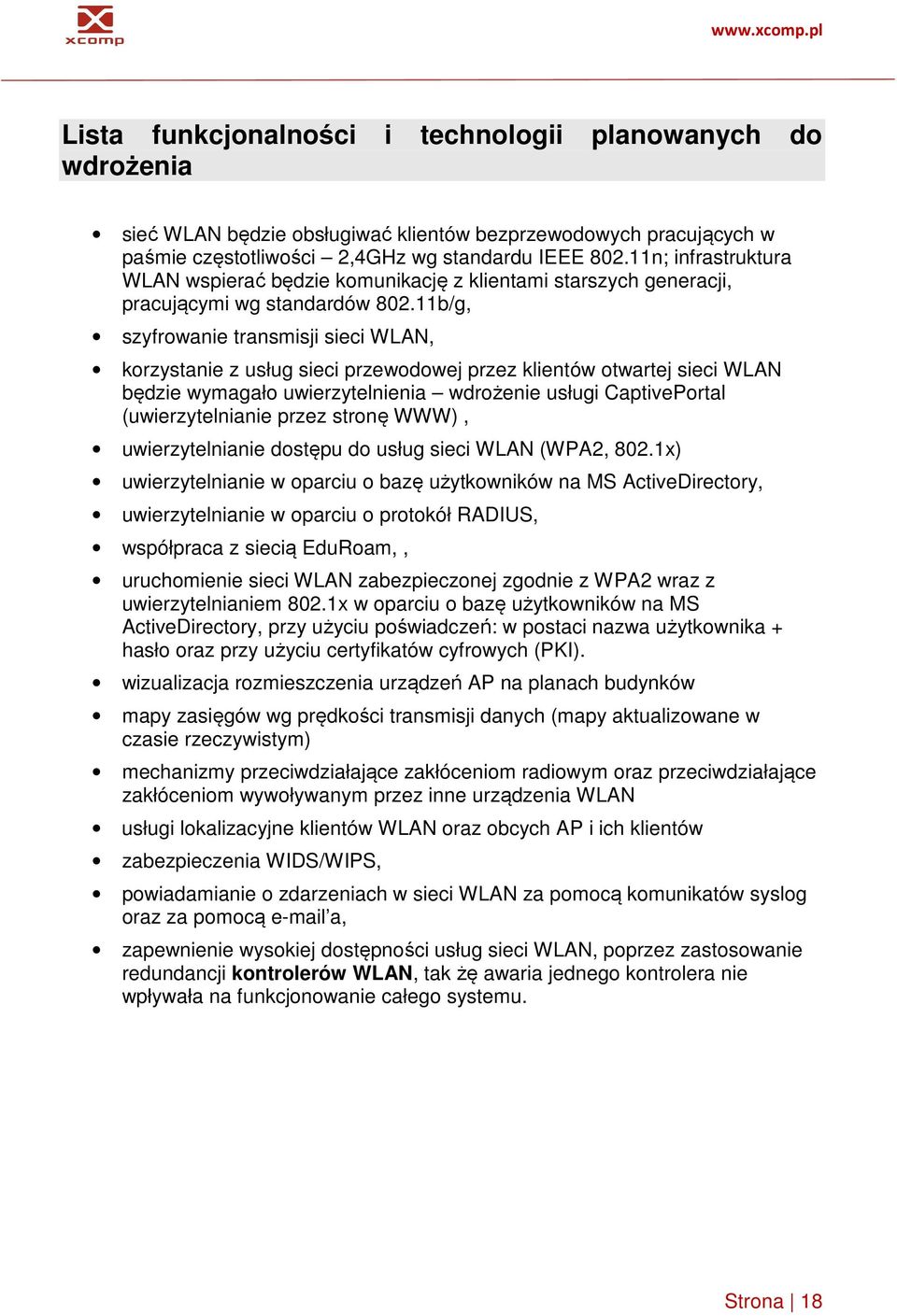 11b/g, szyfrowanie transmisji sieci WLAN, korzystanie z usług sieci przewodowej przez klientów otwartej sieci WLAN będzie wymagało uwierzytelnienia wdrożenie usługi CaptivePortal (uwierzytelnianie