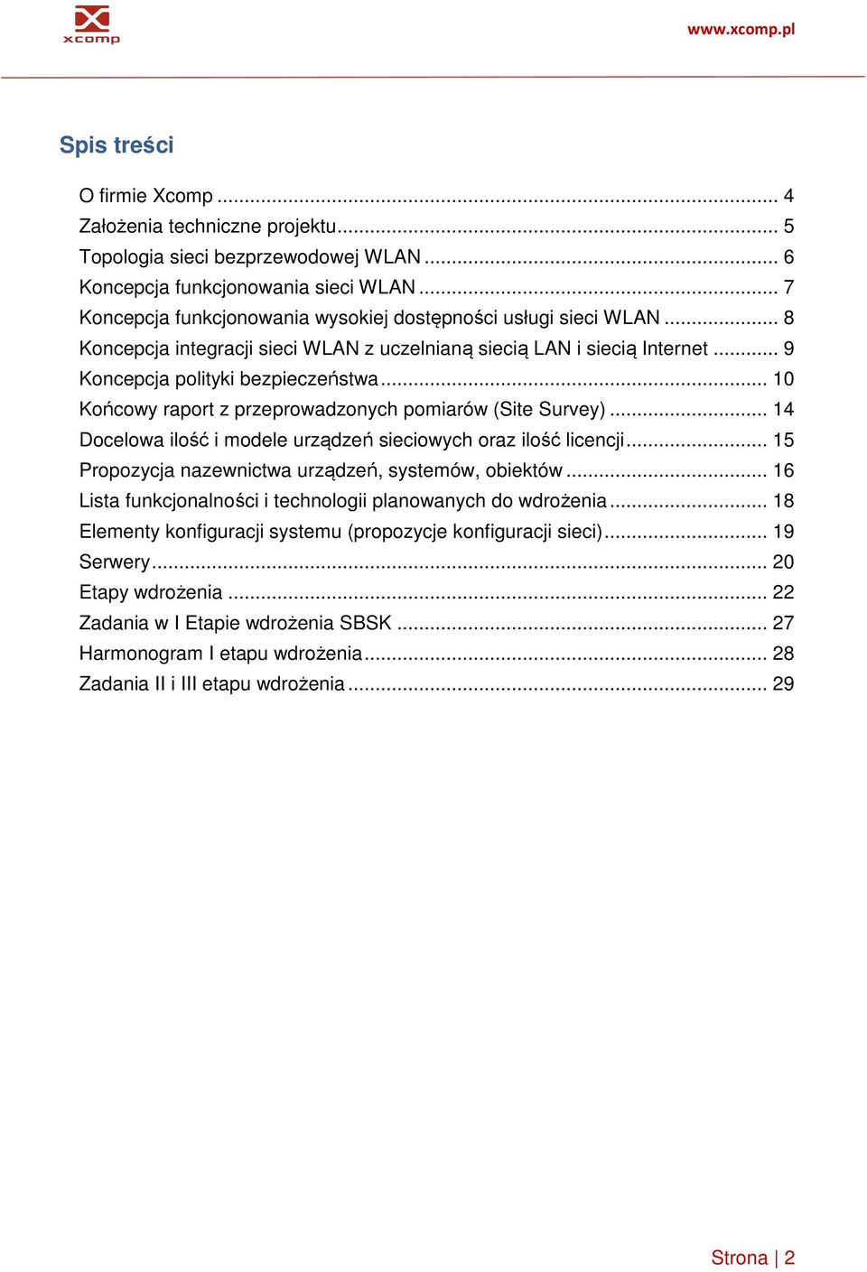 .. 10 Końcowy raport z przeprowadzonych pomiarów (Site Survey)... 14 Docelowa ilość i modele urządzeń sieciowych oraz ilość licencji... 15 Propozycja nazewnictwa urządzeń, systemów, obiektów.