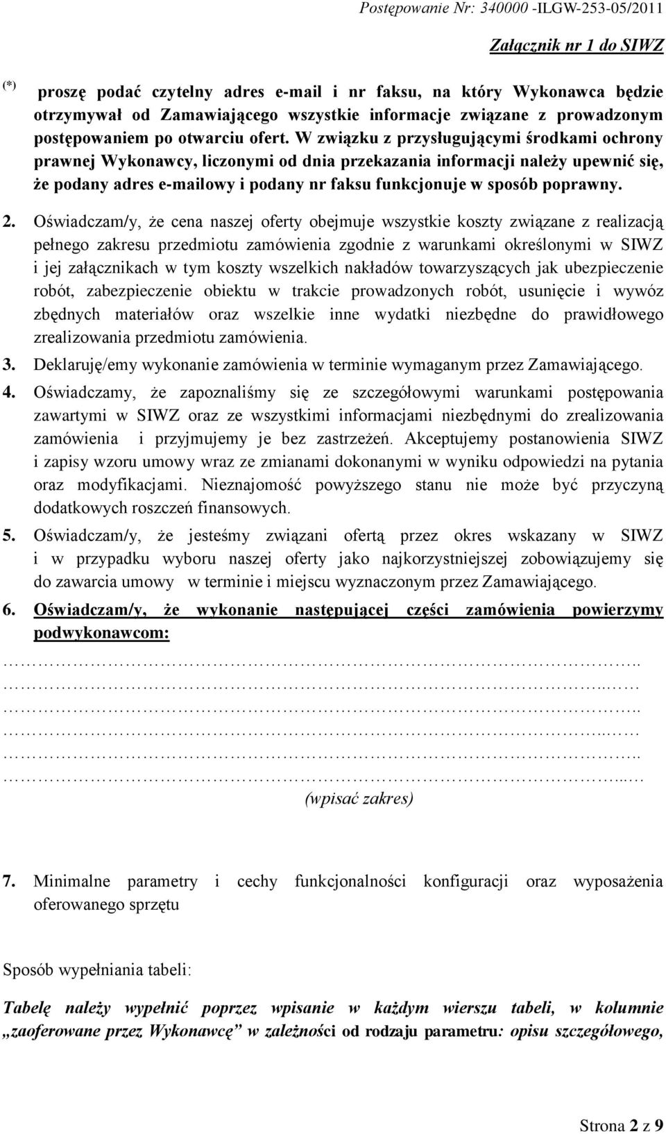 2. Oświadczam/y, że cena naszej oferty obejmuje wszystkie koszty związane z realizacją pełnego zakresu przedmiotu zamówienia zgodnie z warunkami określonymi w SIWZ i jej załącznikach w tym koszty