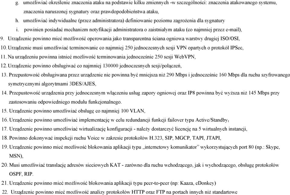 powinien posiadać mechanizm notyfikacji administratora o zaistniałym ataku (co najmniej przez e-mail), 9.