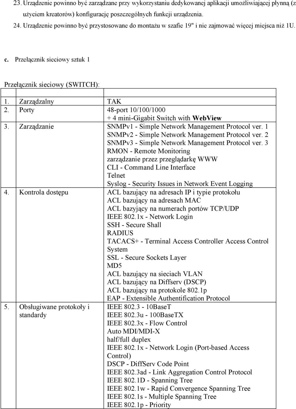 Porty 48-port 10/100/1000 + 4 mini-gigabit Switch with WebView 3. Zarządzanie SNMPv1 - Simple Network Management Protocol ver. 1 SNMPv2 - Simple Network Management Protocol ver.