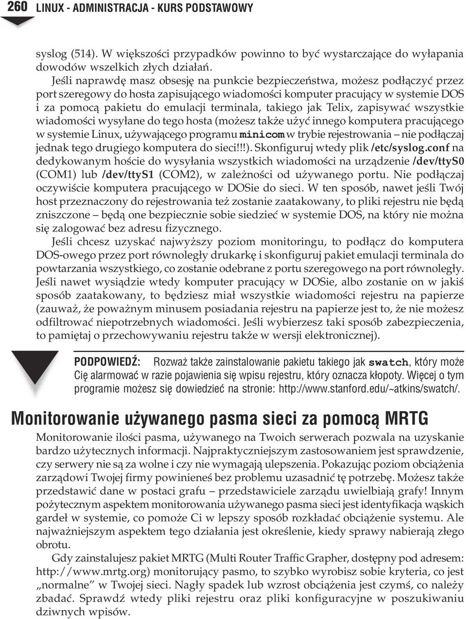 terminala, takiego jak Telix, zapisywaæ wszystkie wiadomoœci wysy³ane do tego hosta (mo esz tak e u yæ innego komputera pracuj¹cego w systemie Linux, u ywaj¹cego programu minicom w trybie