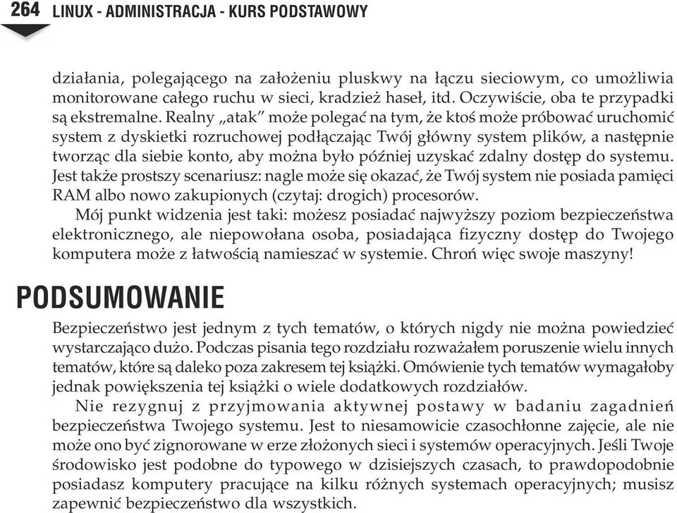 Realny atak mo e polegaæ na tym, e ktoœ mo e próbowaæ uruchomiæ system z dyskietki rozruchowej pod³¹czaj¹c Twój g³ówny system plików, a nastêpnie tworz¹c dla siebie konto, aby mo na by³o póÿniej