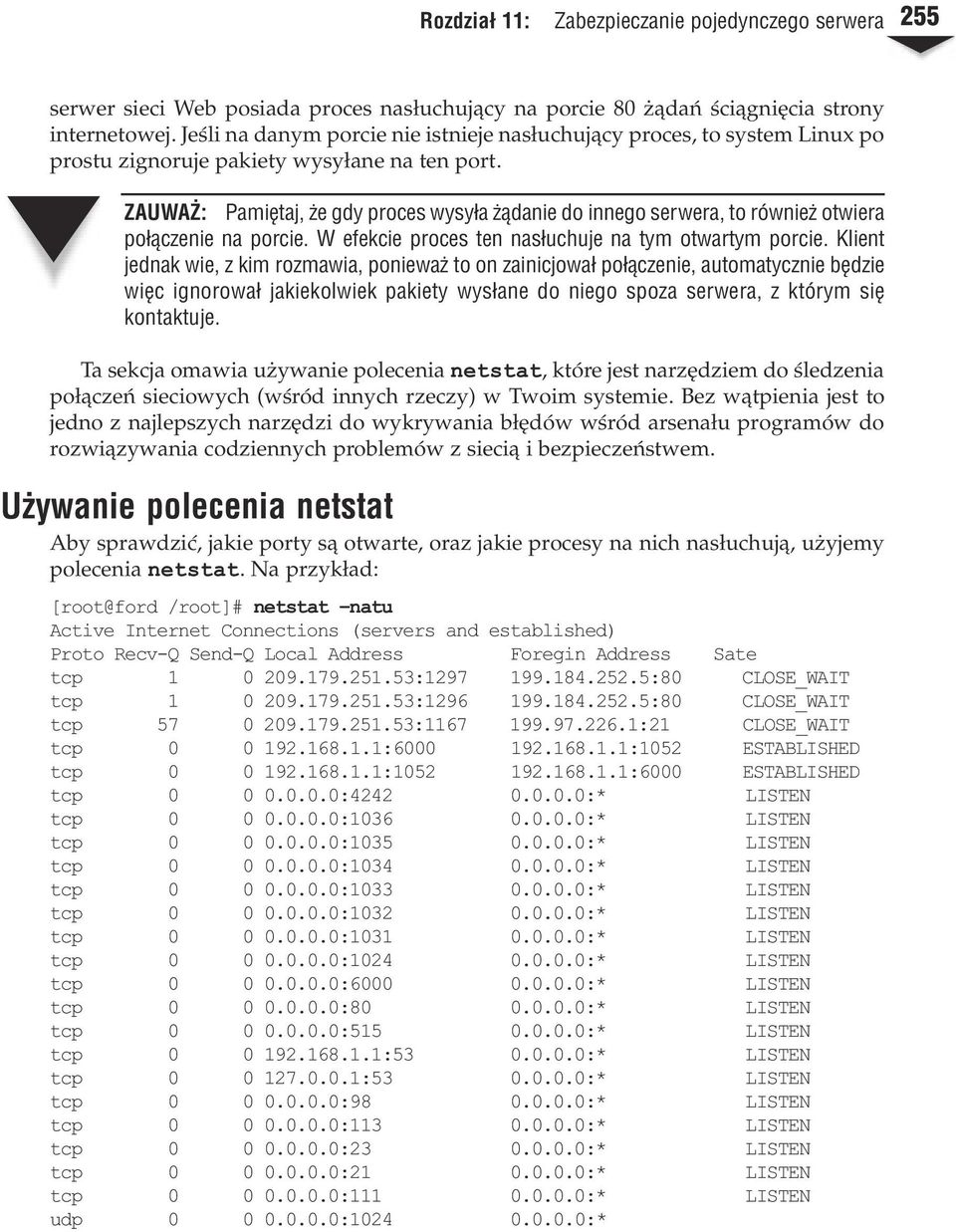 ZAUWA : Pamiêtaj, e gdy proces wysy³a ¹danie do innego serwera, to równie otwiera po³¹czenie na porcie. W efekcie proces ten nas³uchuje na tym otwartym porcie.