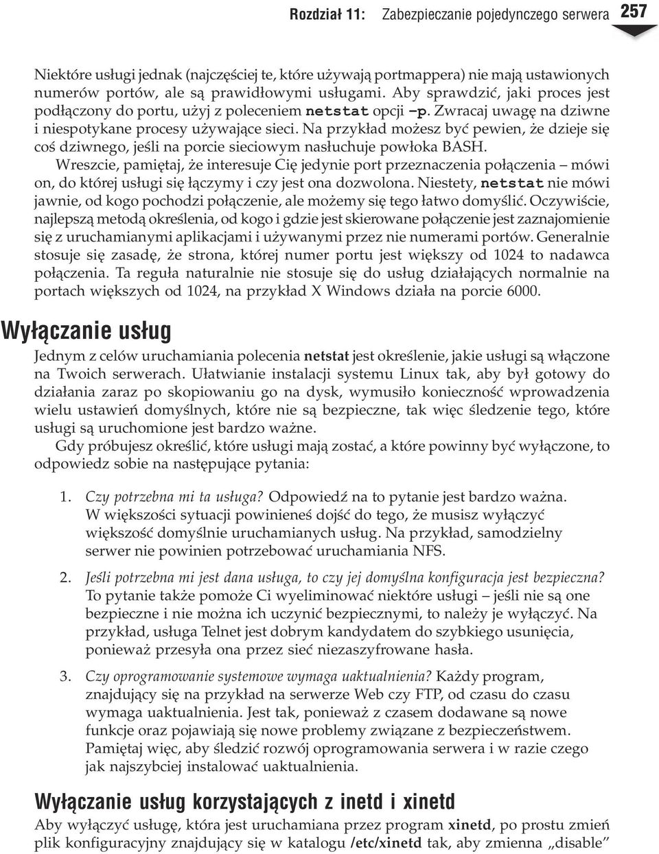 Na przyk³ad mo esz byæ pewien, e dzieje siê coœ dziwnego, jeœli na porcie sieciowym nas³uchuje pow³oka BASH.