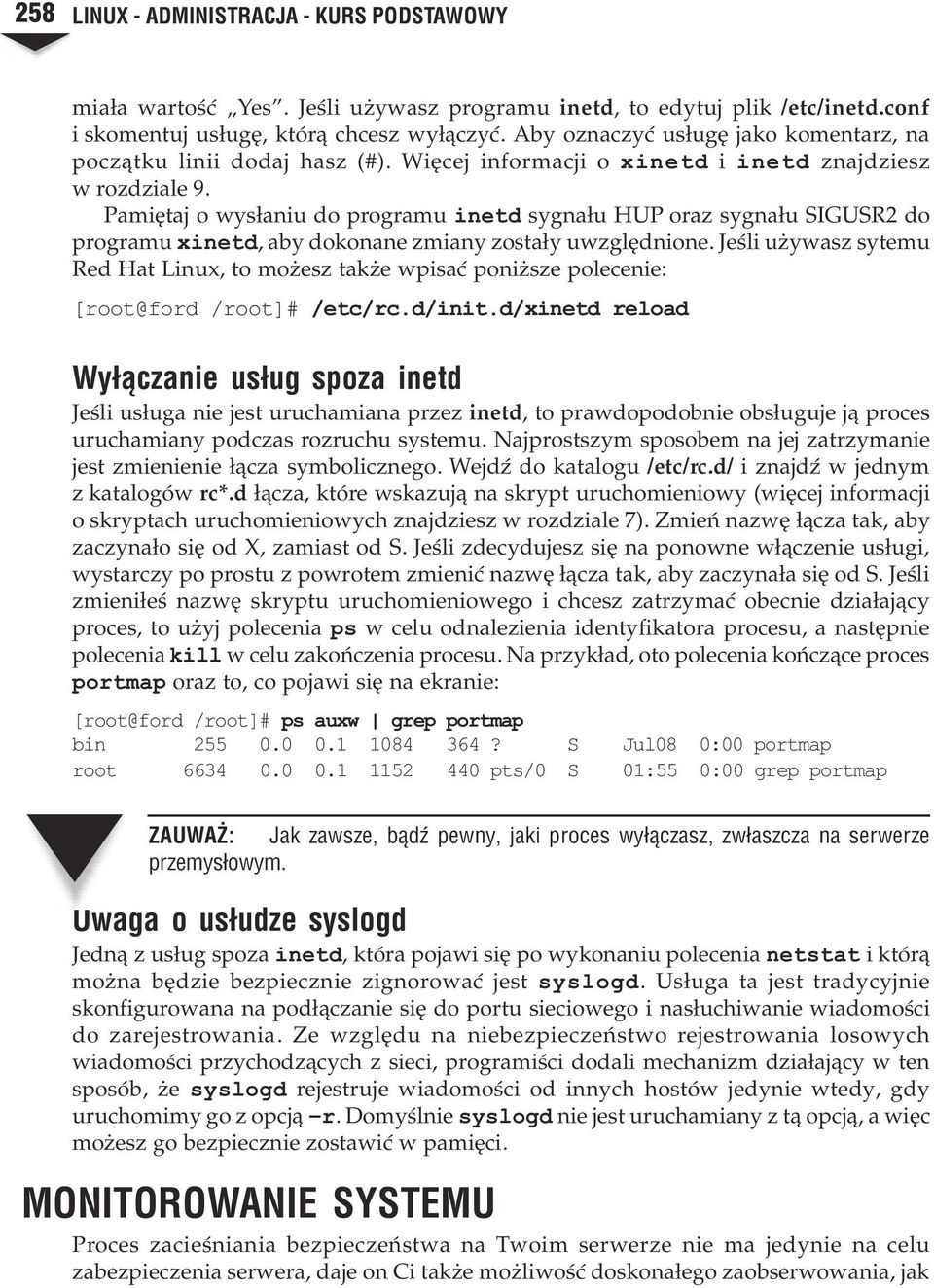 Pamiêtaj o wys³aniu do programu inetd sygna³u HUP oraz sygna³u SIGUSR2 do programu xinetd, aby dokonane zmiany zosta³y uwzglêdnione.