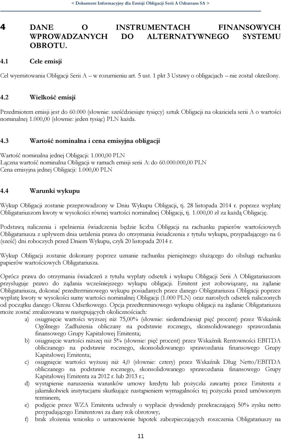 000 (słownie: sześćdziesiąte tysięcy) sztuk Obligacji na okaziciela serii A o wartości nominalnej 1.000,00 (słownie: jeden tysiąc) PLN każda. 4.