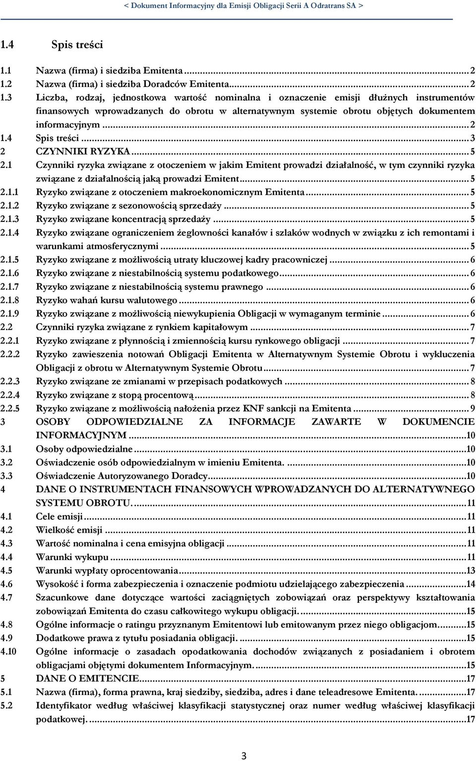 3 Liczba, rodzaj, jednostkowa wartość nominalna i oznaczenie emisji dłużnych instrumentów finansowych wprowadzanych do obrotu w alternatywnym systemie obrotu objętych dokumentem informacyjnym... 2 1.