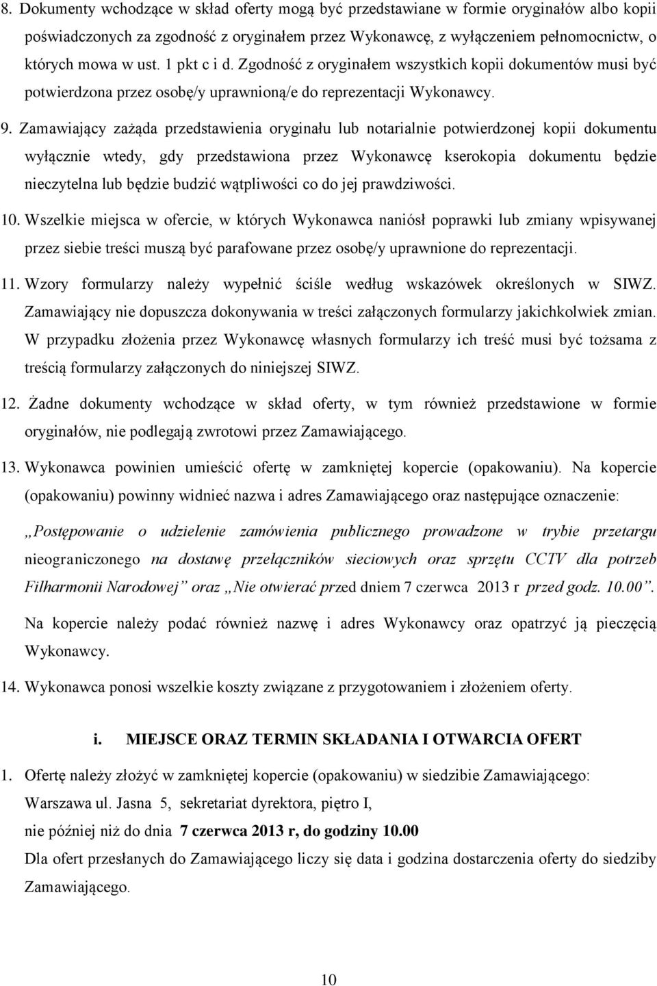 Zamawiający zażąda przedstawienia oryginału lub notarialnie potwierdzonej kopii dokumentu wyłącznie wtedy, gdy przedstawiona przez Wykonawcę kserokopia dokumentu będzie nieczytelna lub będzie budzić