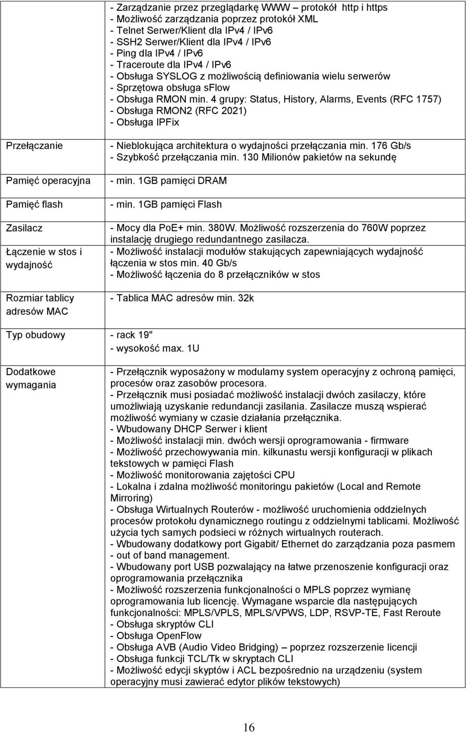 4 grupy: Status, History, Alarms, Events (RFC 1757) - Obsługa RMON2 (RFC 2021) - Obsługa IPFix Przełączanie Pamięć operacyjna Pamięć flash Zasilacz Łączenie w stos i wydajność Rozmiar tablicy adresów