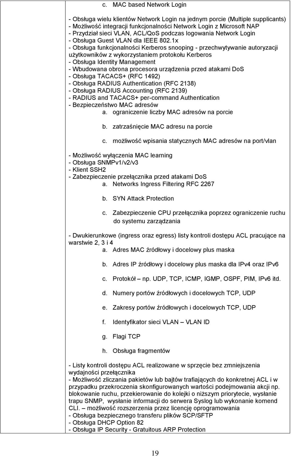 1x - Obsługa funkcjonalności Kerberos snooping - przechwytywanie autoryzacji użytkowników z wykorzystaniem protokołu Kerberos - Obsługa Identity Management - Wbudowana obrona procesora urządzenia