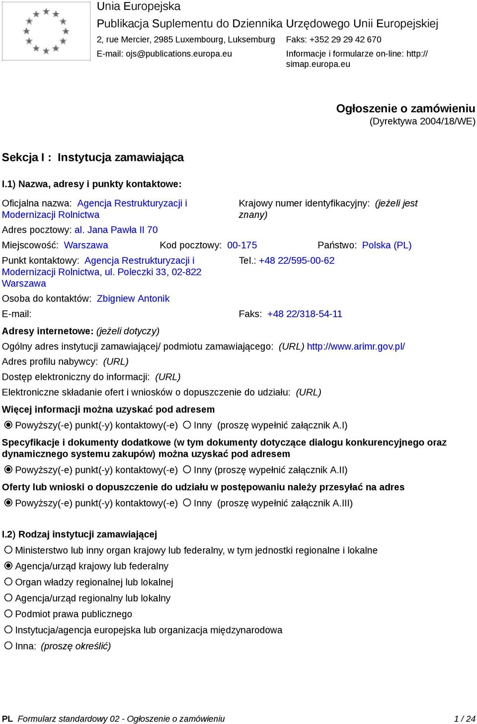 1) Nazwa, adresy i punkty kontaktowe: Oficjalna nazwa: Agencja Restrukturyzacji i Modernizacji Rolnictwa Adres pocztowy: al.