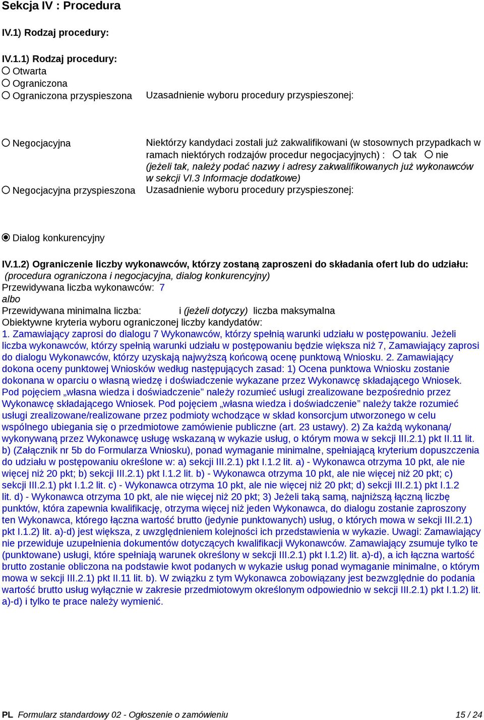 1) Rodzaj procedury: Otwarta Ograniczona Ograniczona przyspieszona Uzasadnienie wyboru procedury przyspieszonej: Negocjacyjna Negocjacyjna przyspieszona Niektórzy kandydaci zostali już