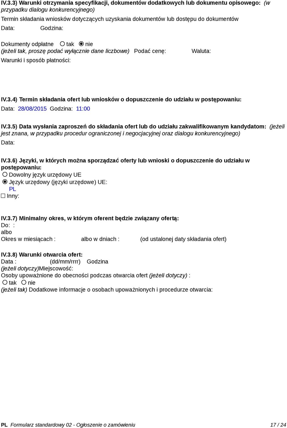 4) Termin składania ofert lub wniosków o dopuszczenie do udziału w postępowaniu: Data: 28/08/2015 Godzina: 11:00 IV.3.