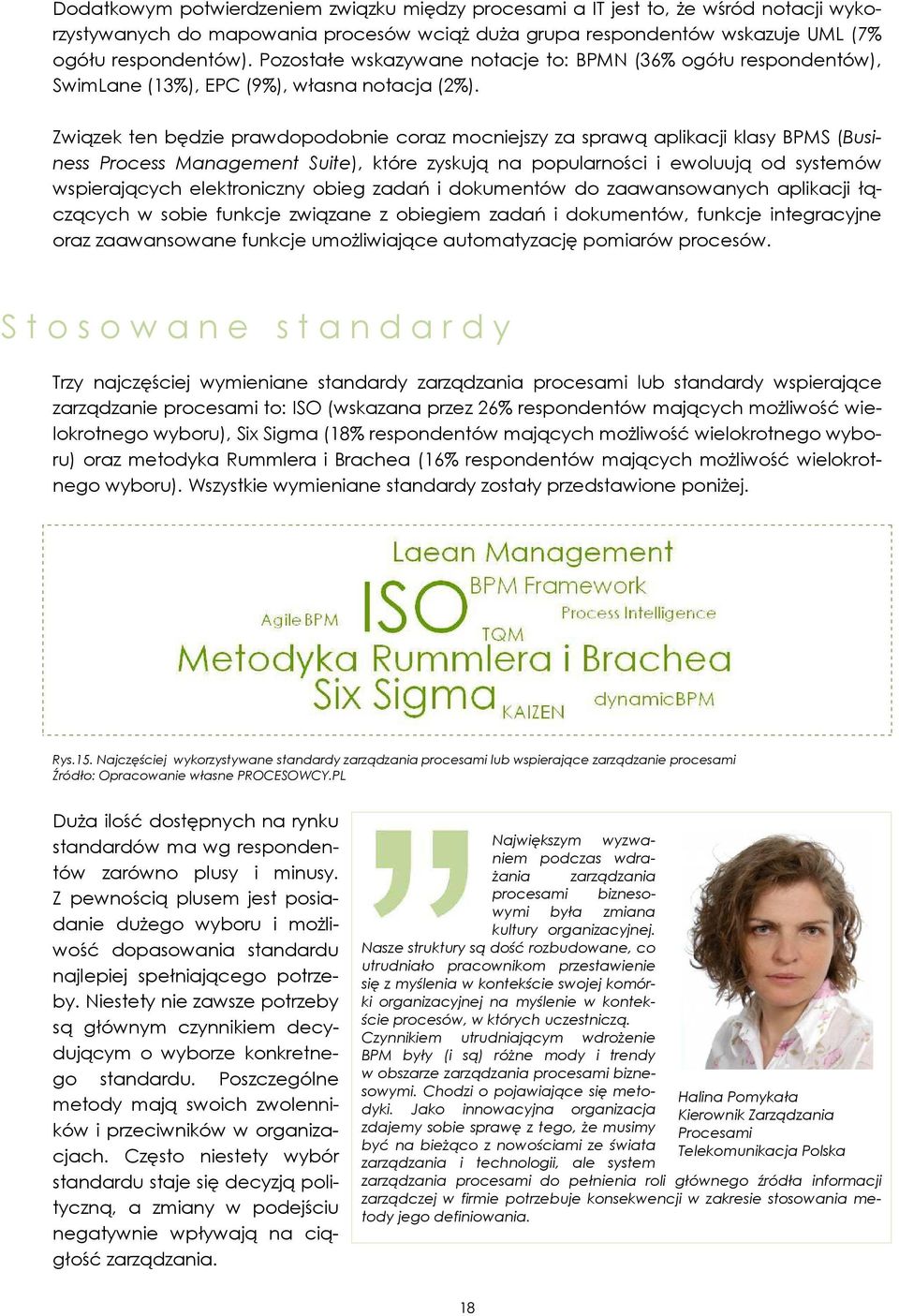 Związek ten będzie prawdopodobnie coraz mocniejszy za sprawą aplikacji klasy BPMS (Business Process Management Suite), które zyskują na popularności i ewoluują od systemów wspierających elektroniczny