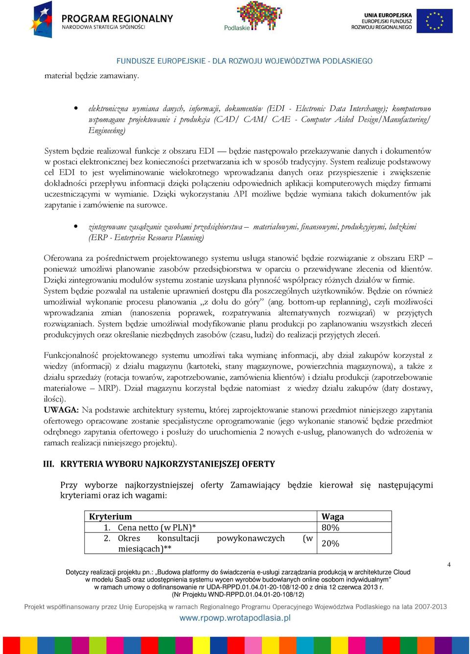 Engineeńng) System będzie realizował funkcje z obszaru EDI będzie następowało przekazywanie danych i dokumentów w postaci elektronicznej bez konieczności przetwarzania ich w sposób tradycyjny.