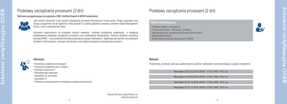 Ciebie. Szkolenie rozpoczynamy od przeglądu różnych aspektów podstaw zarządzania organizacją a następnie przedstawiamy podstawy zarządzania procesami oraz modelowania biznesowego.