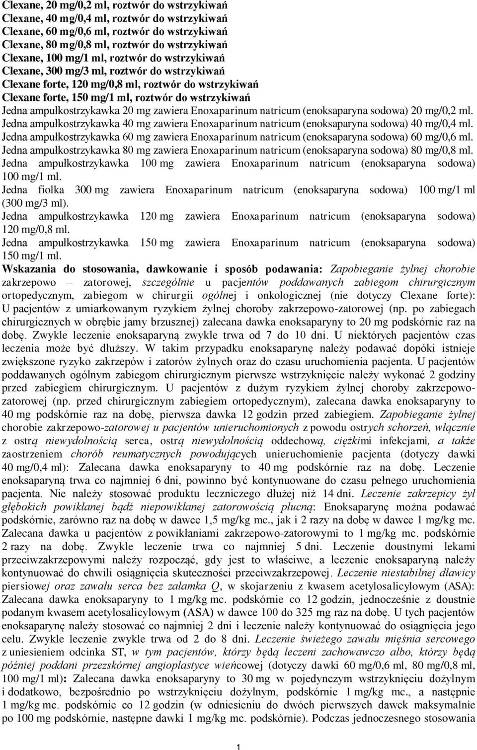 ampułkostrzykawka 20 mg zawiera Enoxaparinum natricum (enoksaparyna sodowa) 20 mg/0,2 ml. Jedna ampułkostrzykawka 40 mg zawiera Enoxaparinum natricum (enoksaparyna sodowa) 40 mg/0,4 ml.