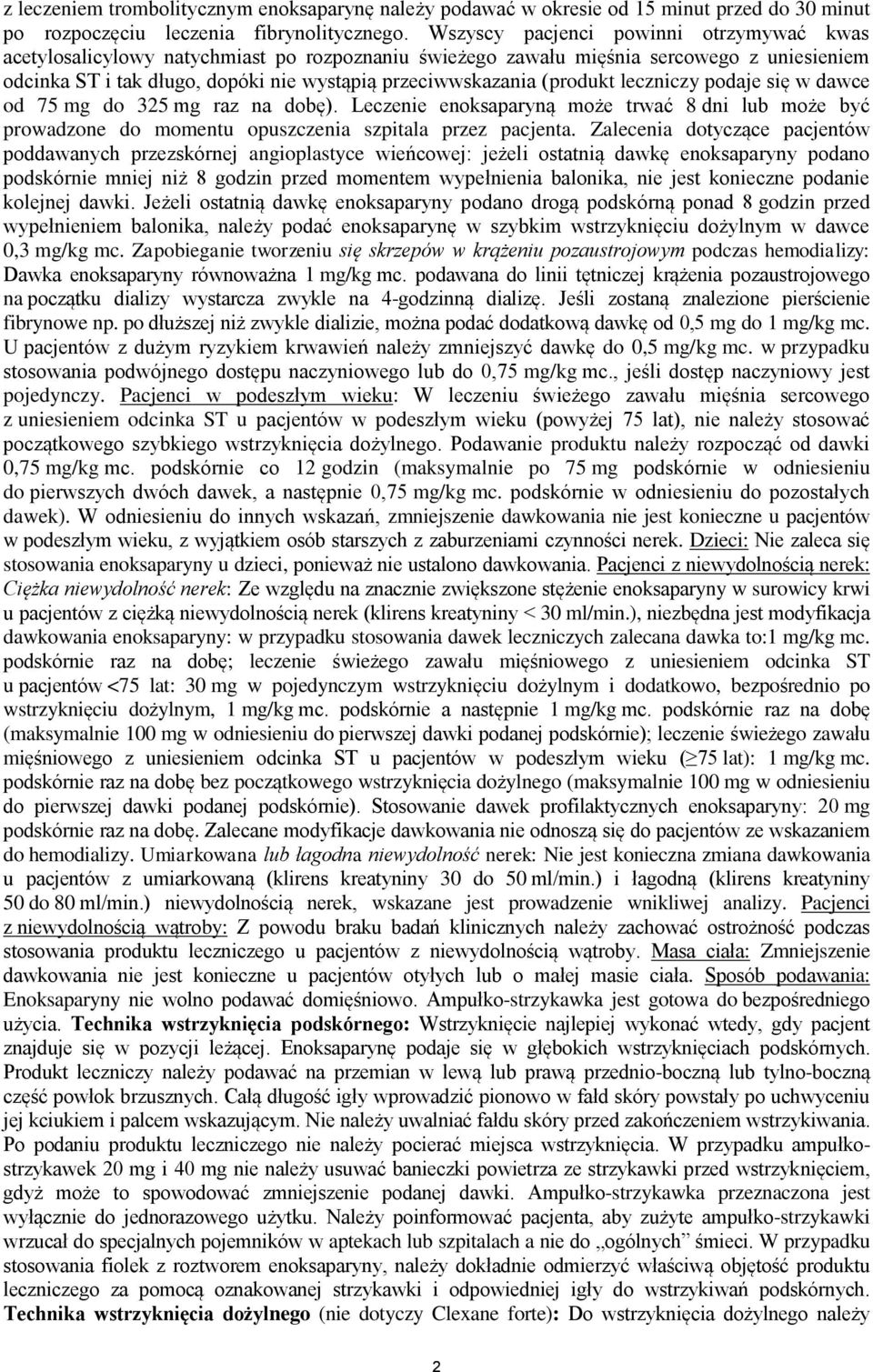 (produkt leczniczy podaje się w dawce od 75 mg do 325 mg raz na dobę). Leczenie enoksaparyną może trwać 8 dni lub może być prowadzone do momentu opuszczenia szpitala przez pacjenta.