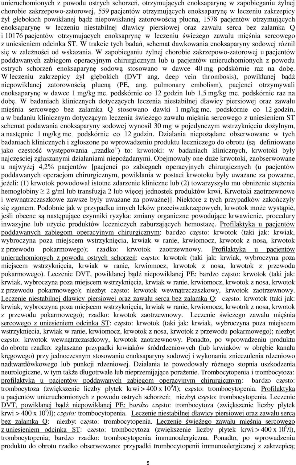 otrzymujących enoksaprynę w leczeniu świeżego zawału mięśnia sercowego z uniesieniem odcinka ST. W trakcie tych badań, schemat dawkowania enoksaparyny sodowej różnił się w zależności od wskazania.