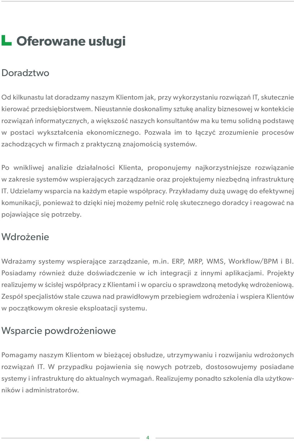 Pozwala im to łączyć zrozumienie procesów zachodzących w firmach z praktyczną znajomością systemów.