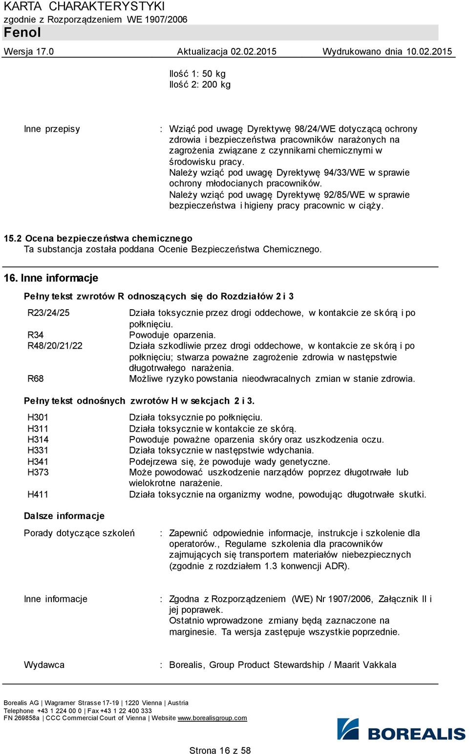 Należy wziąć pod uwagę Dyrektywę 92/85/WE w sprawie bezpieczeństwa i higieny pracy pracownic w ciąży. 15.