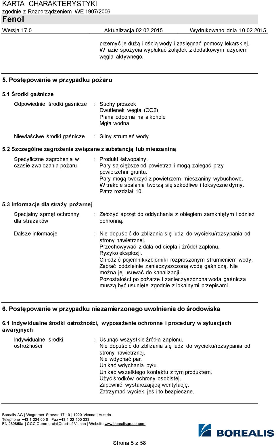 2 Szczególne zagrożenia związane z substancją lub mieszaniną Specyficzne zagrożenia w czasie zwalczania pożaru : Produkt łatwopalny.