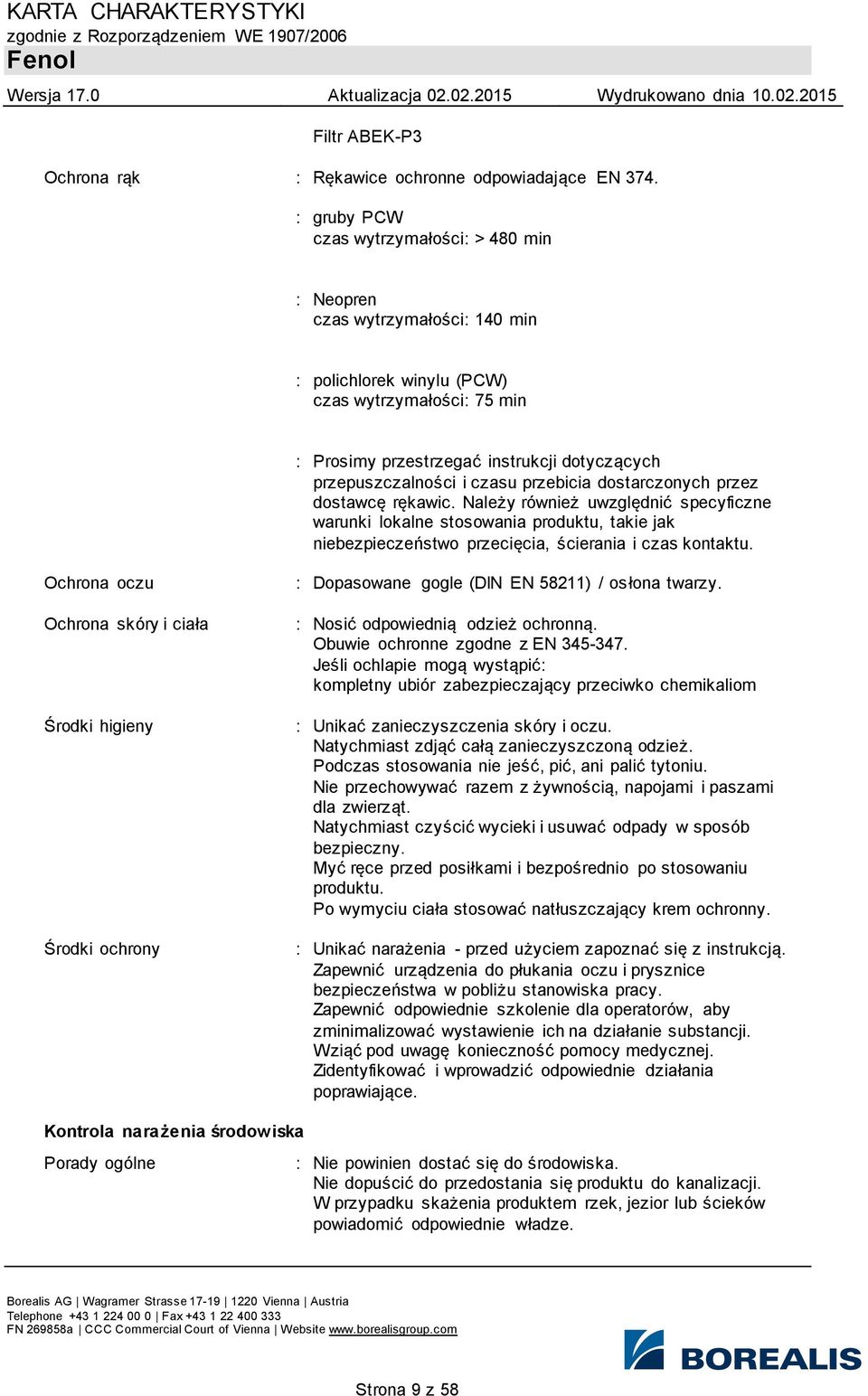 czasu przebicia dostarczonych przez dostawcę rękawic. Należy również uwzględnić specyficzne warunki lokalne stosowania produktu, takie jak niebezpieczeństwo przecięcia, ścierania i czas kontaktu.